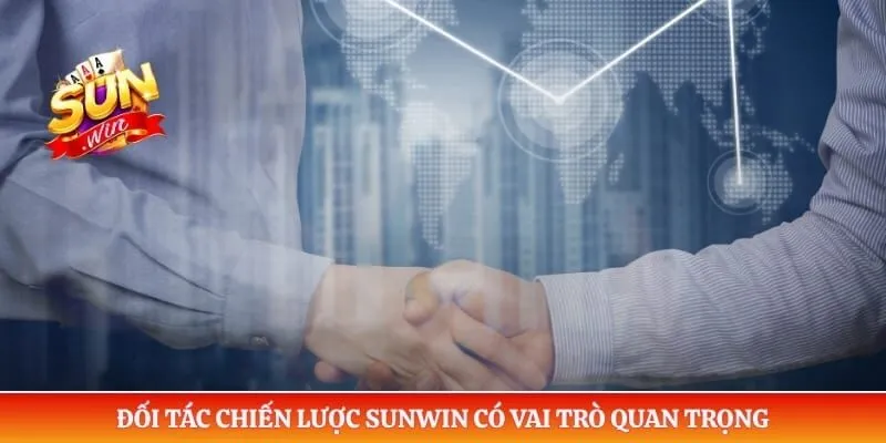 Đối tác chiến lược Sunwin có vai trò quan trọng