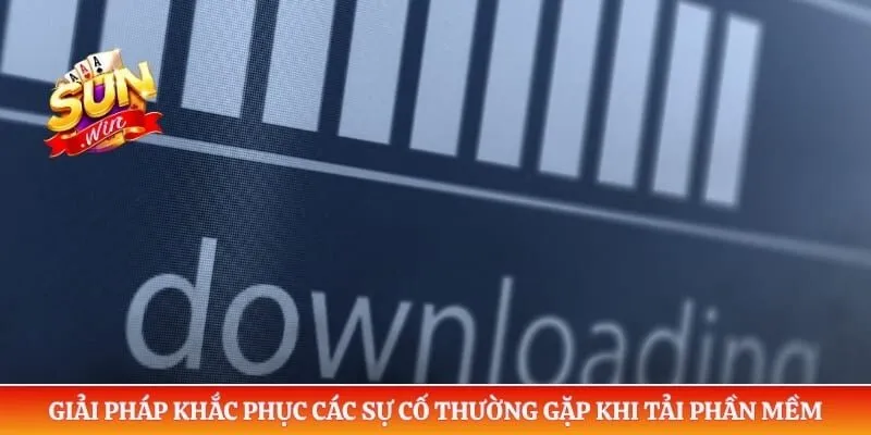 Giải pháp khắc phục các sự cố thường gặp khi tải phần mềm