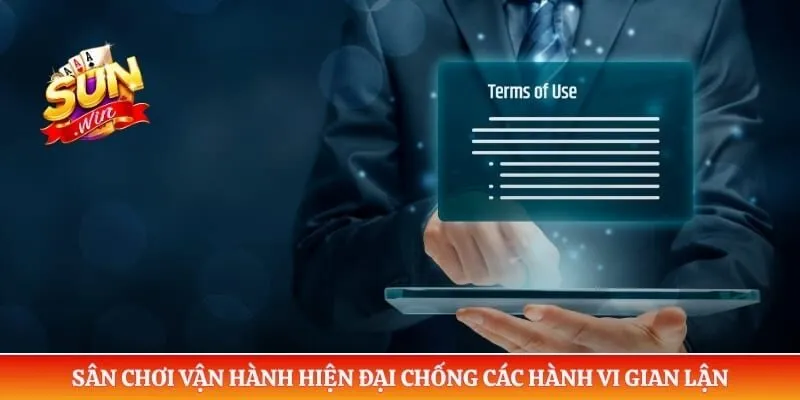 Sân chơi vận hành hiện đại chống các hành vi gian lận 